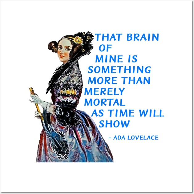 Ada Lovelace - That Brain Of Mine Is Something More Than Mere Mortal As Time Will Show Wall Art by Courage Today Designs